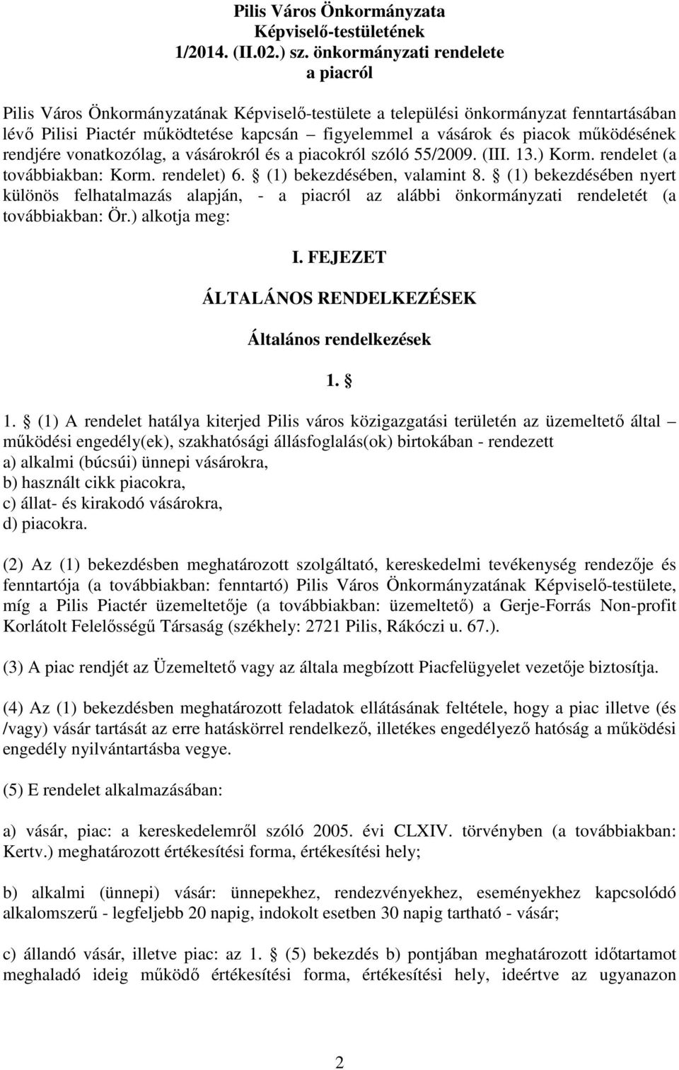 működésének rendjére vonatkozólag, a vásárokról és a piacokról szóló 55/2009. (III. 13.) Korm. rendelet (a továbbiakban: Korm. rendelet) 6. (1) bekezdésében, valamint 8.