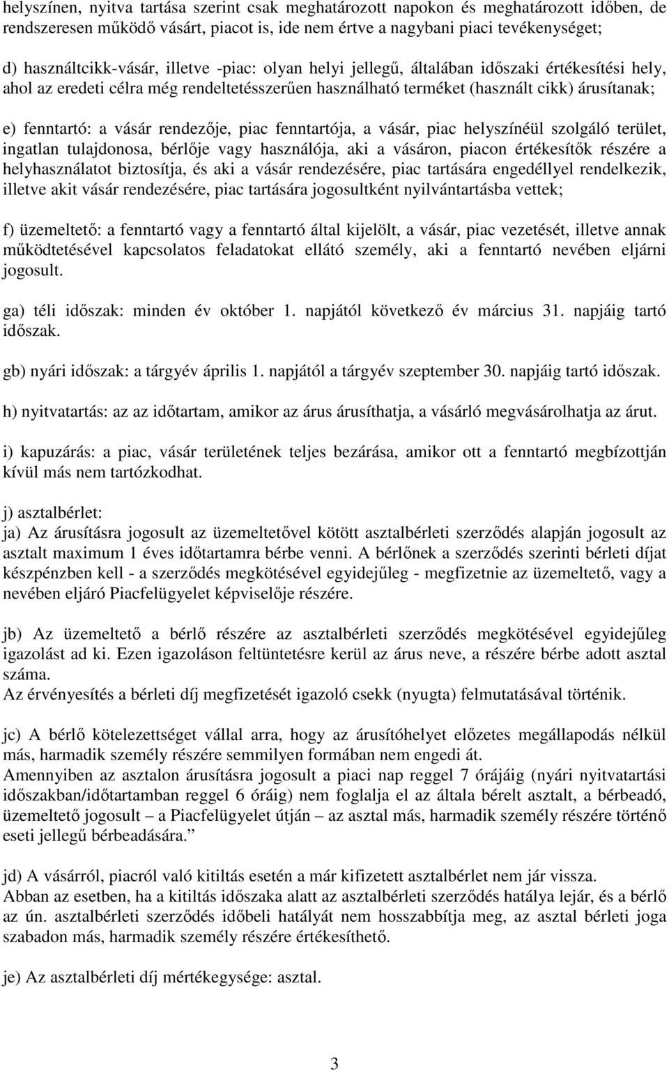 rendezője, piac fenntartója, a vásár, piac helyszínéül szolgáló terület, ingatlan tulajdonosa, bérlője vagy használója, aki a vásáron, piacon értékesítők részére a helyhasználatot biztosítja, és aki