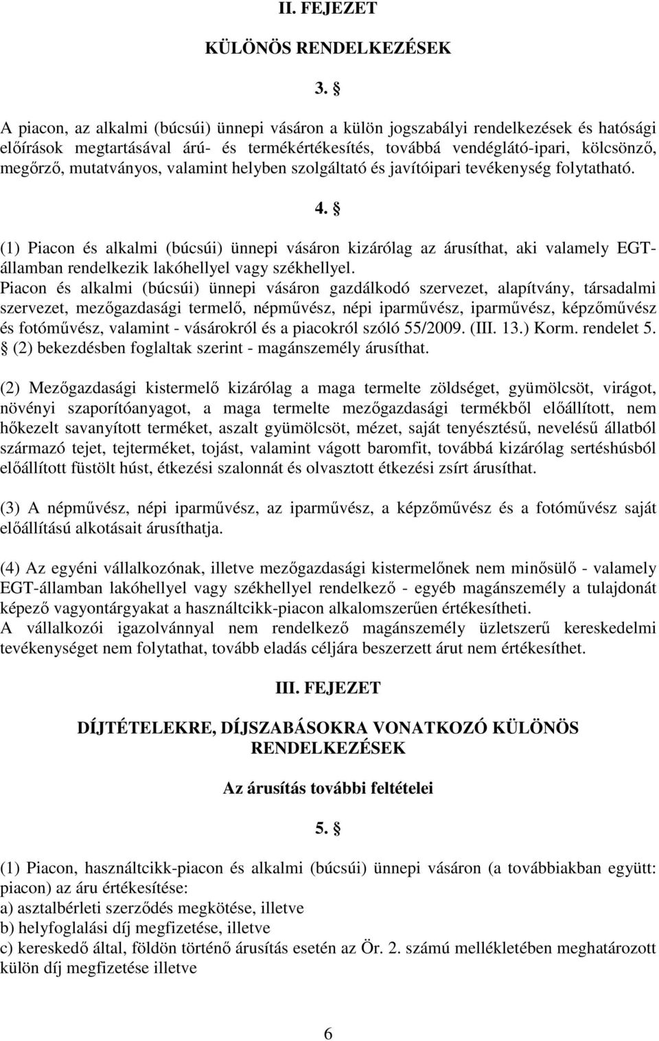 mutatványos, valamint helyben szolgáltató és javítóipari tevékenység folytatható. 4.