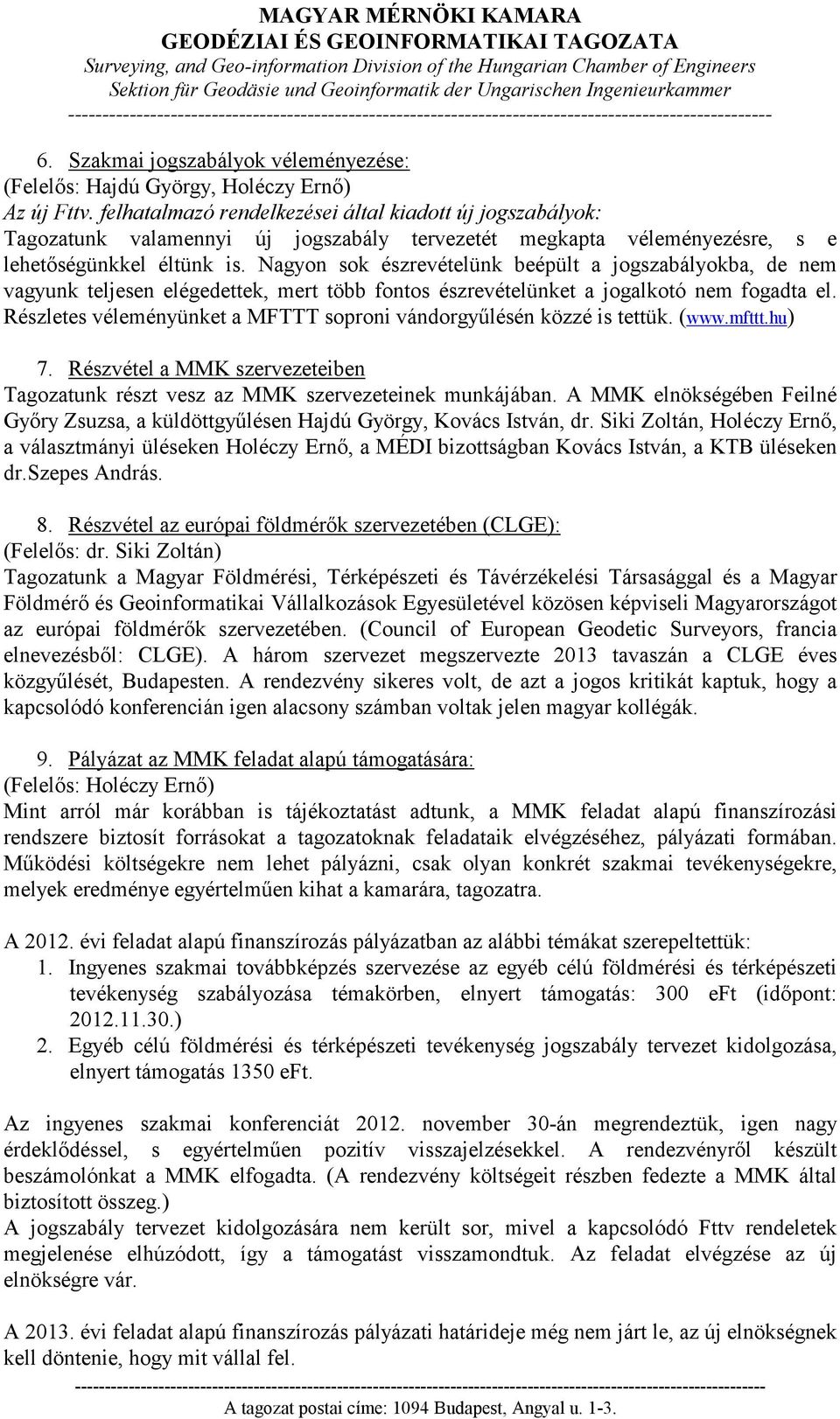 Nagyon sok észrevételünk beépült a jogszabályokba, de nem vagyunk teljesen elégedettek, mert több fontos észrevételünket a jogalkotó nem fogadta el.