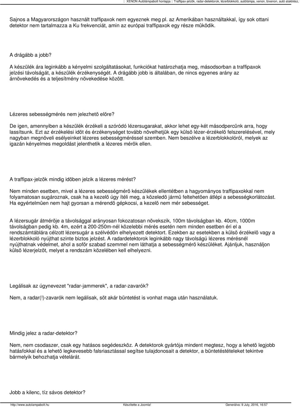 A drágább jobb is általában, de nincs egyenes arány az árnövekedés és a teljesítmény növekedése között. Lézeres sebességmérés nem jelezhetõ elõre?