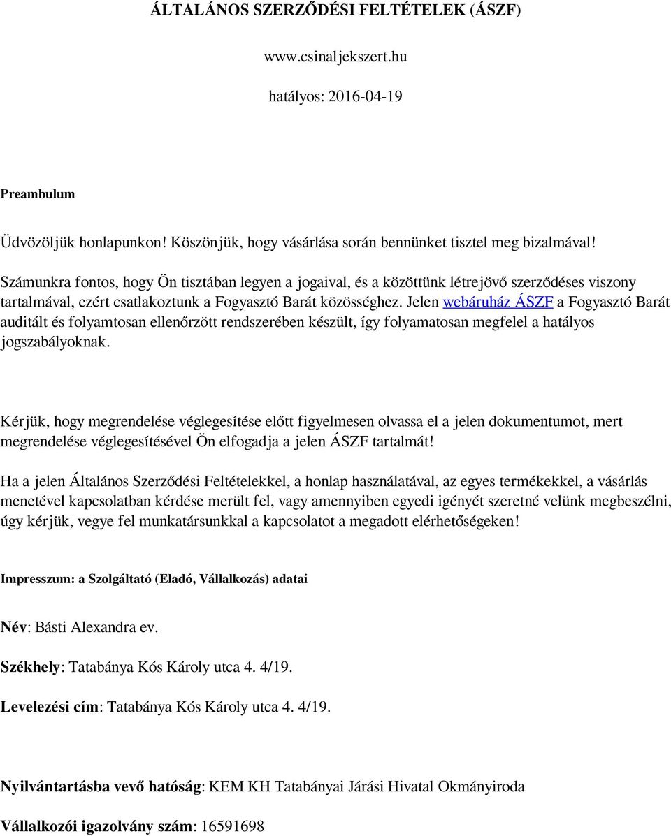 Jelen webáruház ÁSZF a Fogyasztó Barát auditált és folyamtosan ellenőrzött rendszerében készült, így folyamatosan megfelel a hatályos jogszabályoknak.