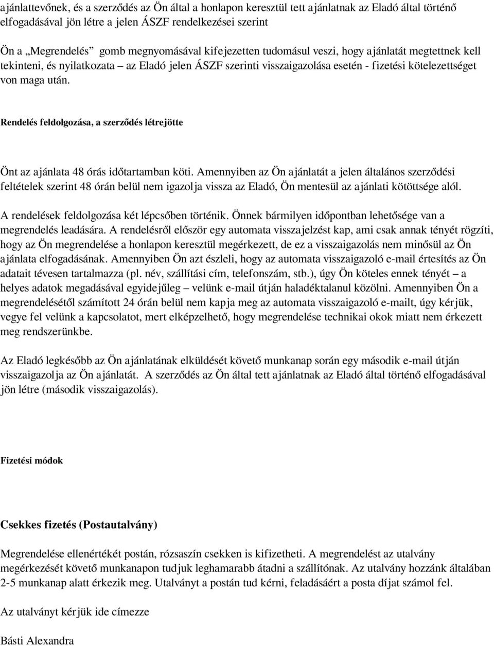 Rendelés feldolgozása, a szerződés létrejötte Önt az ajánlata 48 órás időtartamban köti.