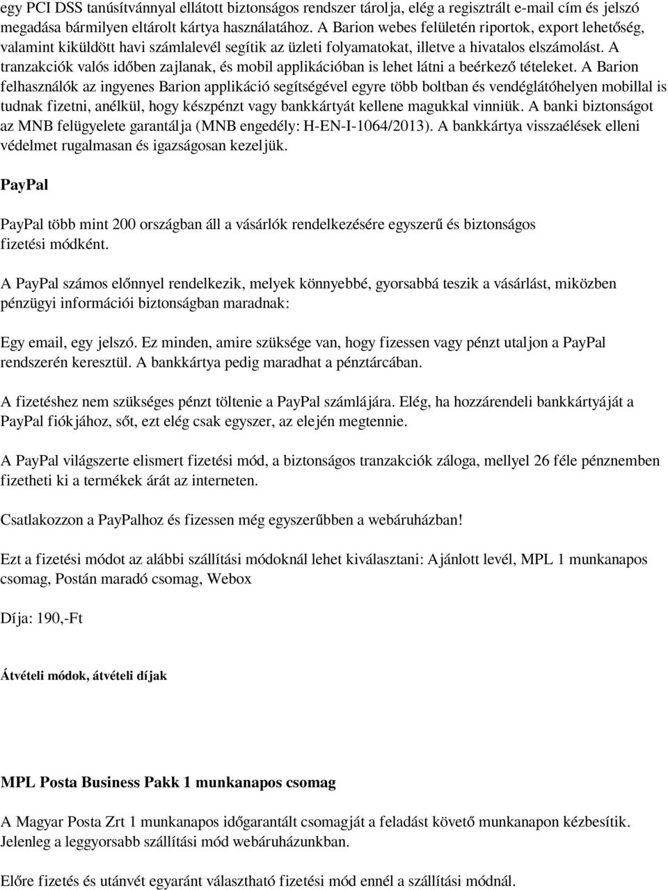 A tranzakciók valós időben zajlanak, és mobil applikációban is lehet látni a beérkező tételeket.