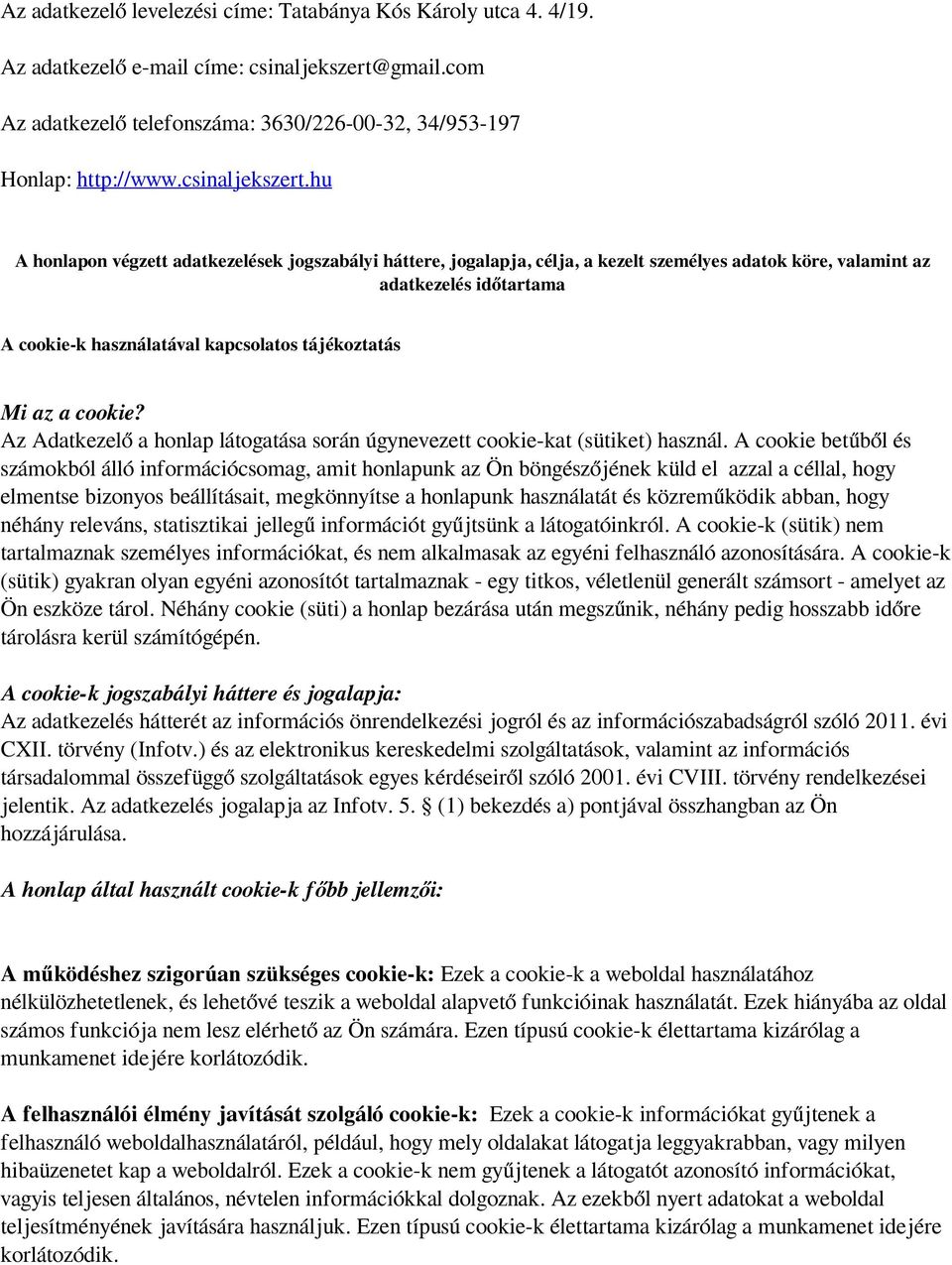 hu A honlapon végzett adatkezelések jogszabályi háttere, jogalapja, célja, a kezelt személyes adatok köre, valamint az adatkezelés időtartama A cookie-k használatával kapcsolatos tájékoztatás Mi az a