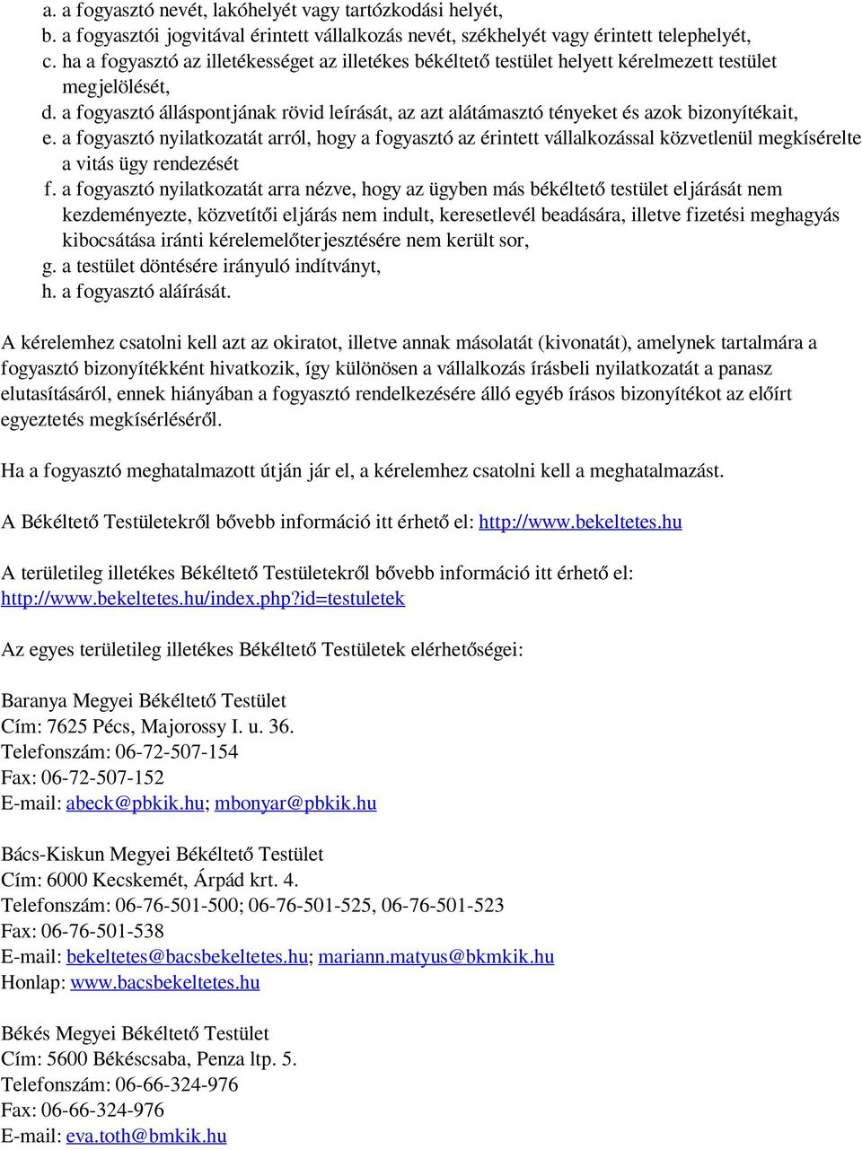 a fogyasztó álláspontjának rövid leírását, az azt alátámasztó tényeket és azok bizonyítékait, e.