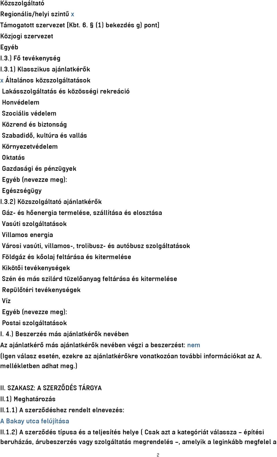 1) Klasszikus ajánlatkérők x Általános közszolgáltatások Lakásszolgáltatás és közösségi rekreáció Honvédelem Szociális védelem Közrend és biztonság Szabadidő, kultúra és vallás Környezetvédelem