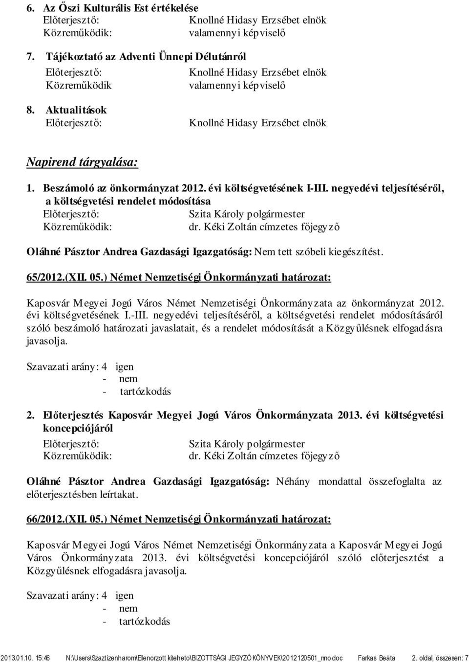 ) Német Nemzetiségi Önkormányzati határozat: Kaposvár Megyei Jogú Város Német Nemzetiségi Önkormányzata az önkormányzat 2012. évi költségvetésének I.-III.