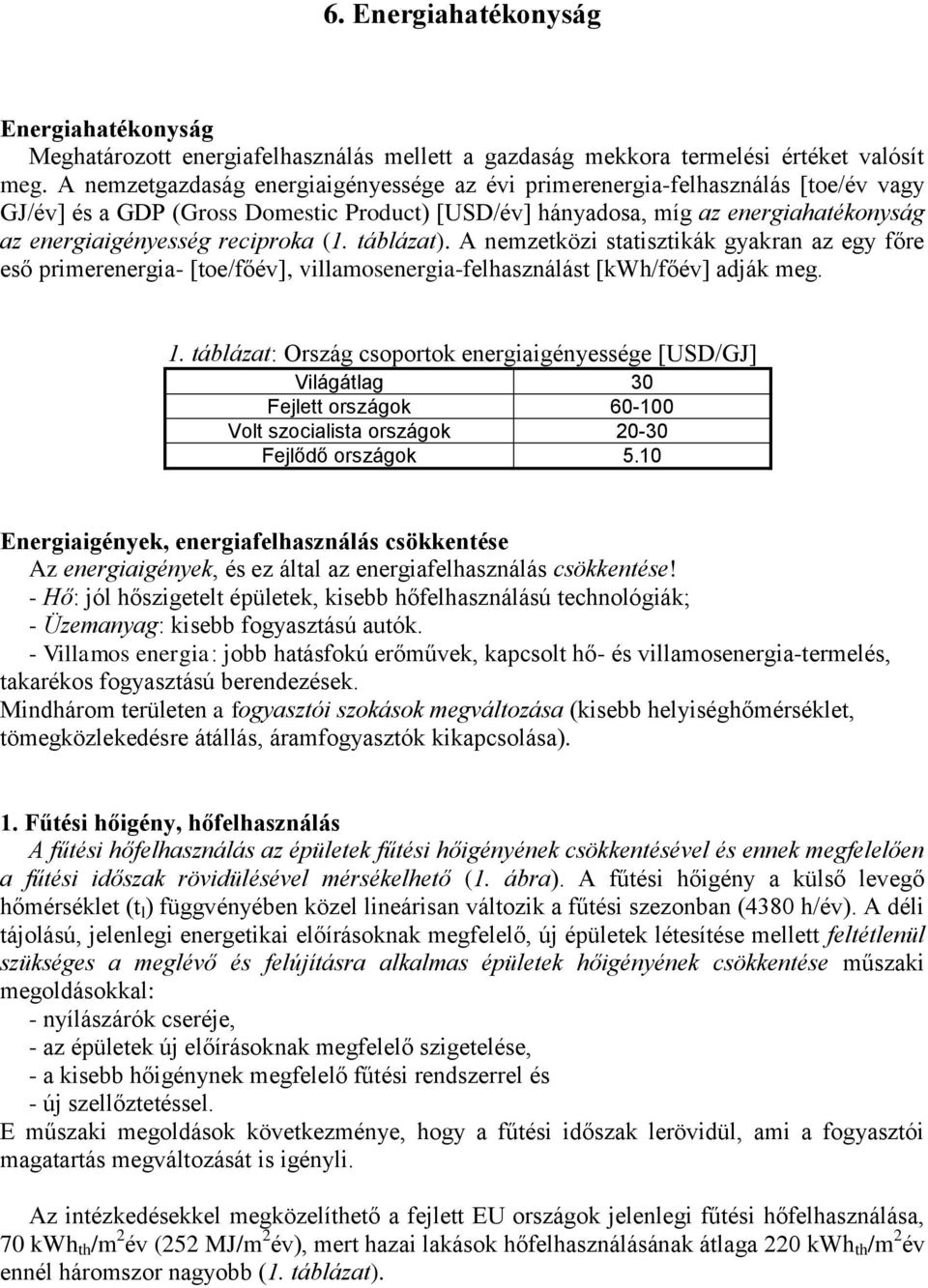 reciproka (1. táblázat). A nemzetközi statisztikák gyakran az egy főre eső primerenergia- [toe/főév], villamosenergia-felhasználást [kwh/főév] adják meg. 1.