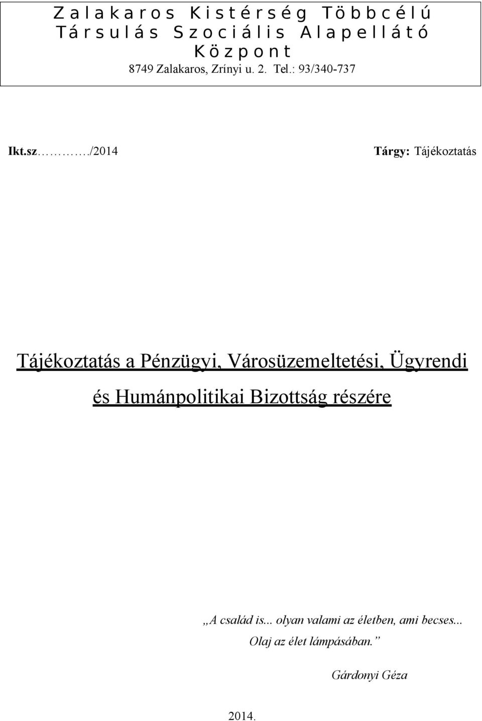 /2014 Tárgy: Tájékoztatás Tájékoztatás a Pénzügyi, Városüzemeltetési, Ügyrendi és Humánpolitikai