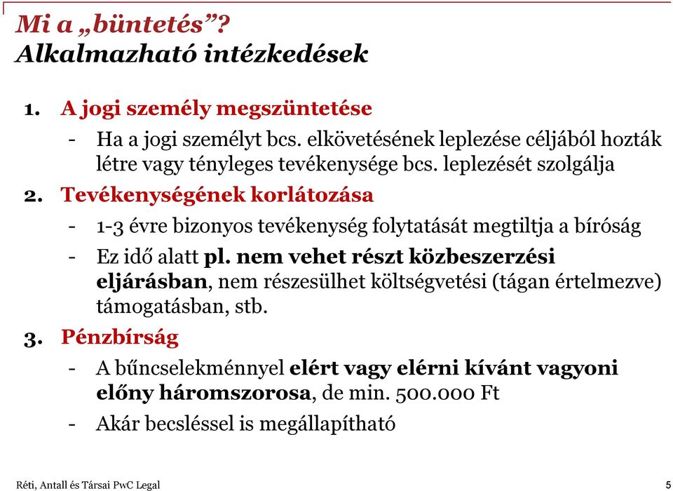 Tevékenységének korlátozása - 1-3 évre bizonyos tevékenység folytatását megtiltja a bíróság - Ez idő alatt pl.