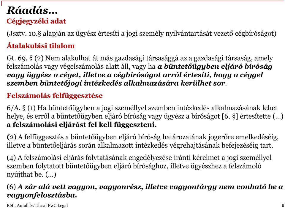 cégbíróságot arról értesíti, hogy a céggel szemben büntetőjogi intézkedés alkalmazására kerülhet sor. Felszámolás felfüggesztése 6/A.