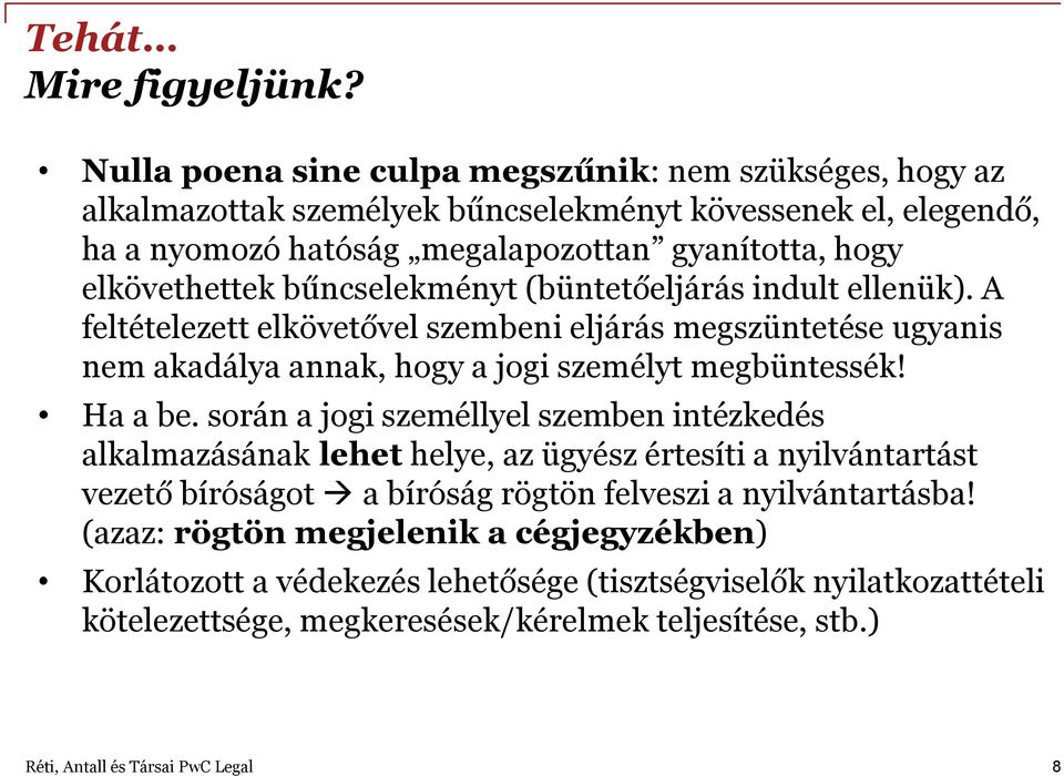 elkövethettek bűncselekményt (büntetőeljárás indult ellenük). A feltételezett elkövetővel szembeni eljárás megszüntetése ugyanis nem akadálya annak, hogy a jogi személyt megbüntessék!