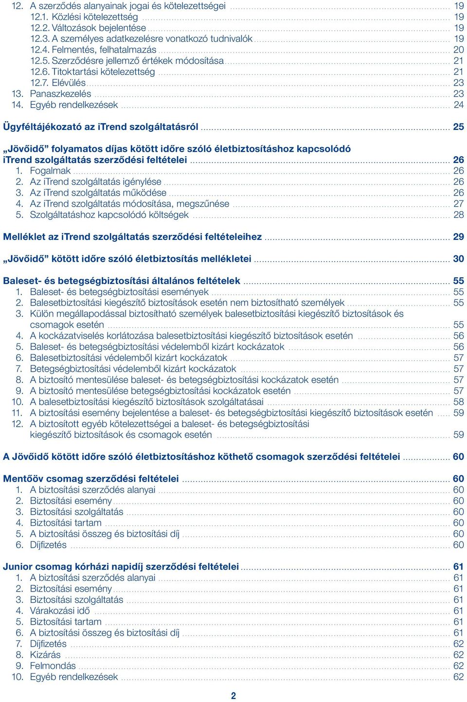 .. 24 Ügyféltájékozató az itrend szolgáltatásról... 25 Jövőidő folyamatos díjas kötött időre szóló életbiztosításhoz kapcsolódó itrend szolgáltatás szerződési feltételei... 26 1. Fogalmak... 26 2.