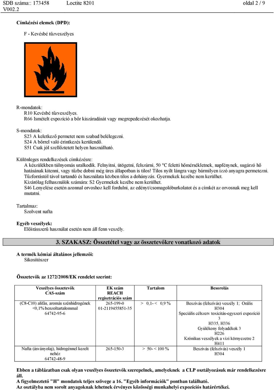 Különleges rendelkezések címkézésre: A készülékben túlnyomás uralkodik.