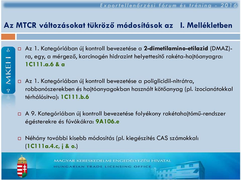 1C111.a.6 & a Az 1. Kategóriában új kontroll bevezetése a poliglicidil-nitrátra, robbanószerekben és hajtóanyagokban használt kötőanyag (pl.