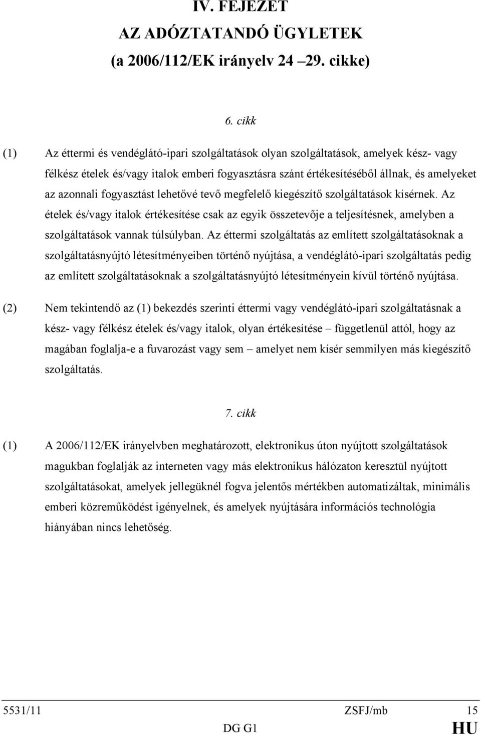 azonnali fogyasztást lehetővé tevő megfelelő kiegészítő szolgáltatások kísérnek.