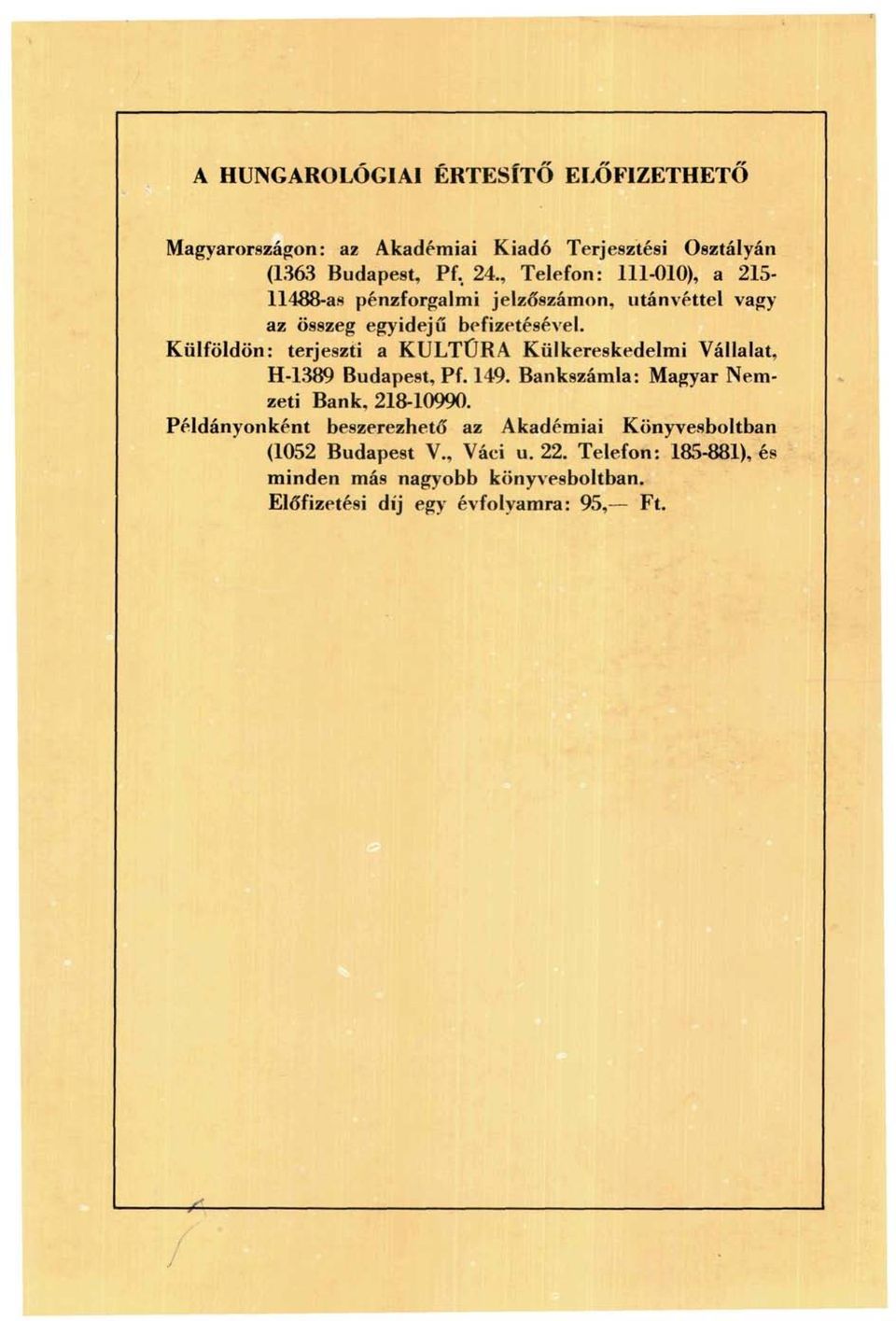 Külföldön: terjeszti a KULTÚRA Külkereskedelmi Vállalat, H-1389 Budapest, Pf. 149. Bankszámla: Magyar Nemzeti Bank, 218-10990.