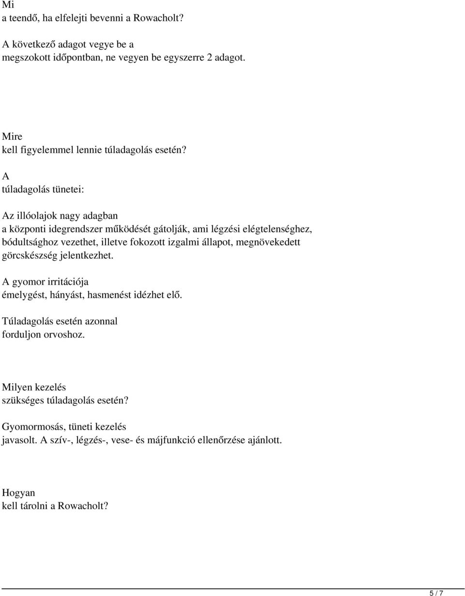 A túladagolás tünetei: Az illóolajok nagy adagban a központi idegrendszer működését gátolják, ami légzési elégtelenséghez, bódultsághoz vezethet, illetve fokozott izgalmi