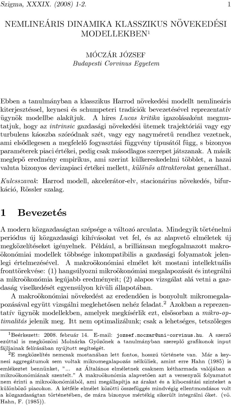 essel, keynesi es schumpeteri trad ³ci ok bevezet es evel reprezentat ³v ÄugynÄok modellbe alak ³tjuk.