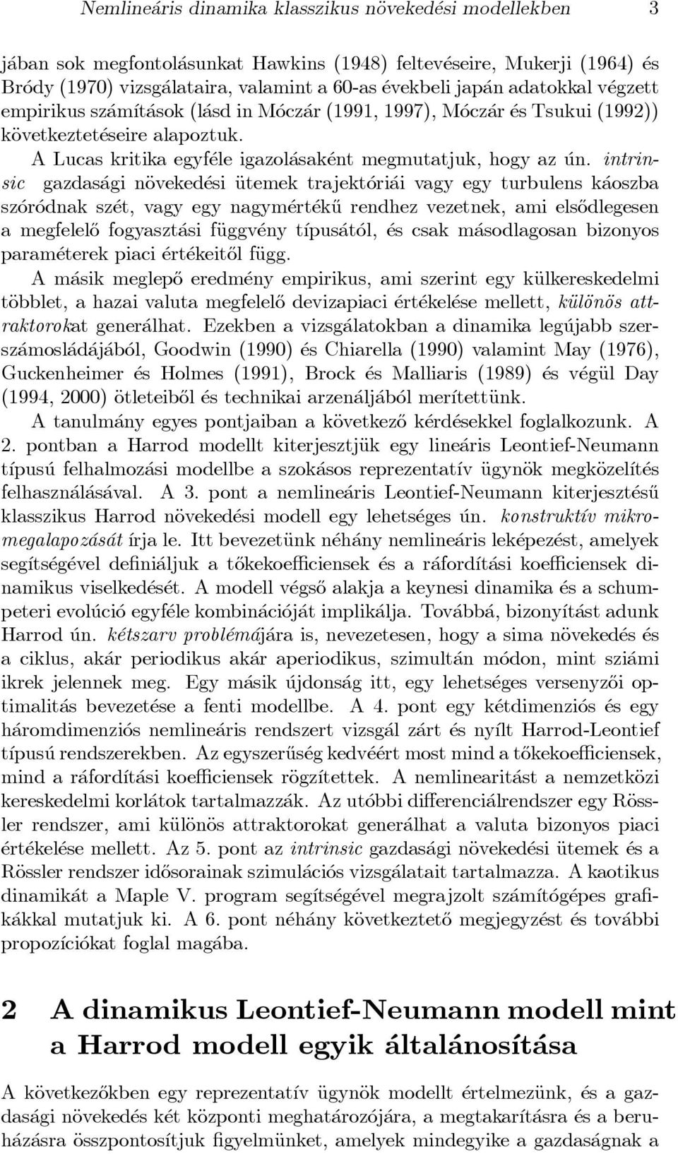 intrinsic gazdas agi näoveked esi Äutemek trajekt ori ai vagy egy turbulens k aoszba sz or odnak sz et, vagy egy nagym ert ek}u rendhez vezetnek, ami els}odlegesen a megfelel}o fogyaszt asi fäuggv