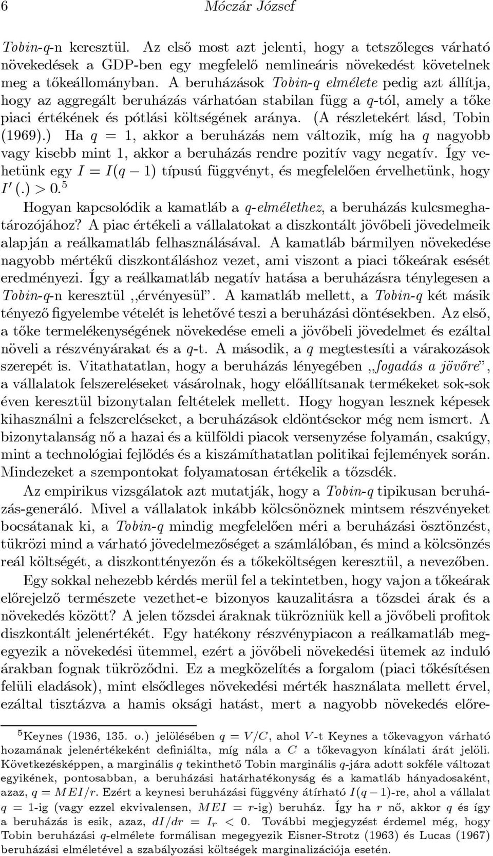 (A r eszletek ert l asd, Tobin (1969).) Ha q = 1; akkor a beruh az as nem v altozik, m ³g ha q nagyobb vagy kisebb mint 1, akkor a beruh az as rendre pozit ³v vagy negat ³v.