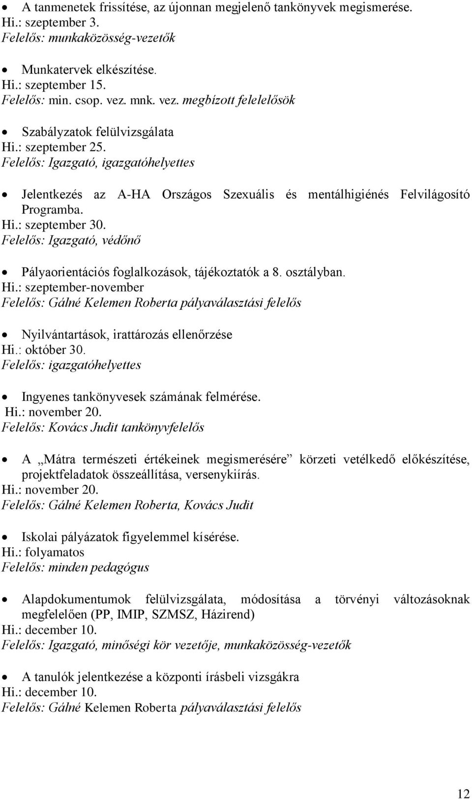 Hi.: szeptember 30. Felelős: Igazgató, védőnő Pályaorientációs foglalkozások, tájékoztatók a 8. osztályban. Hi.