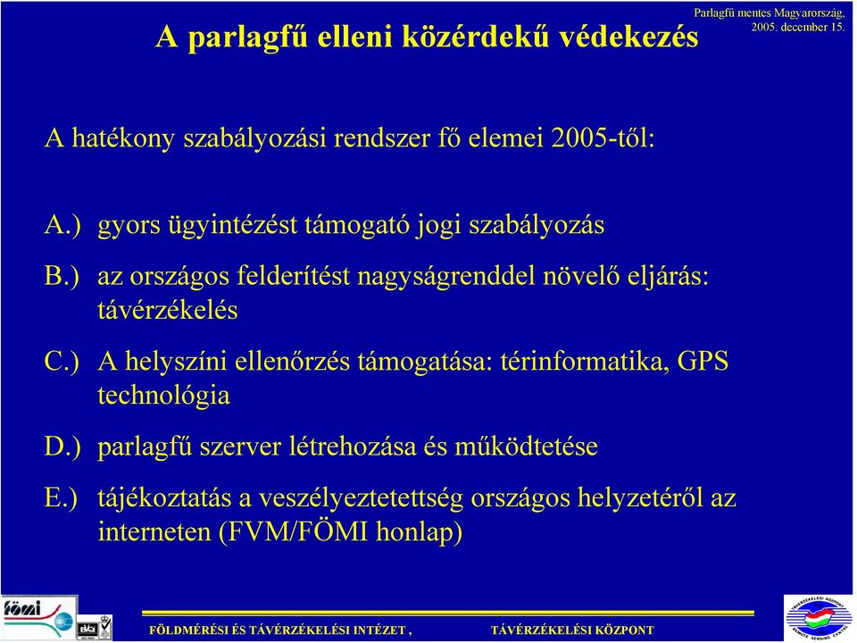 ) az országos felderítést nagyságrenddel növelő eljárás: távérzékelés C.