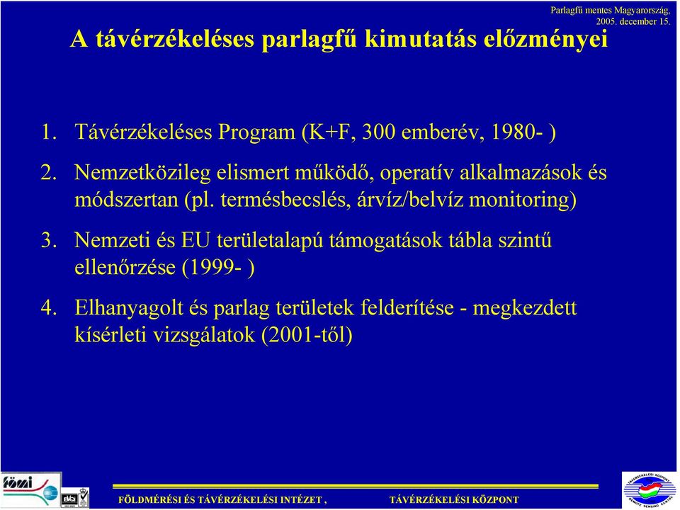 Nemzetközileg elismert működő, operatív alkalmazások és módszertan (pl.