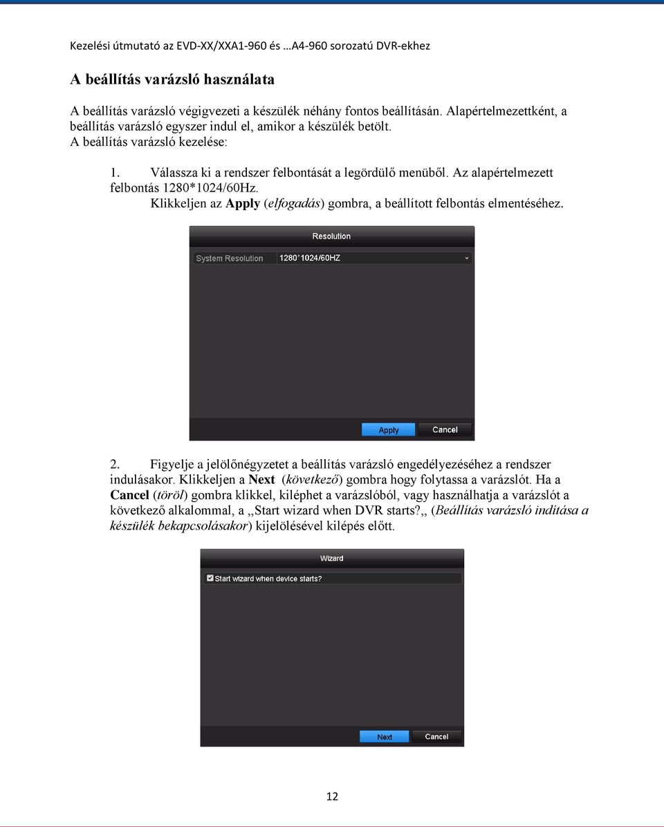 Klikkeljen az Apply (elfogadás) gombra, a beállított felbontás elmentéséhez. 2. Figyelje a jelölőnégyzetet a beállítás varázsló engedélyezéséhez a rendszer indulásakor.