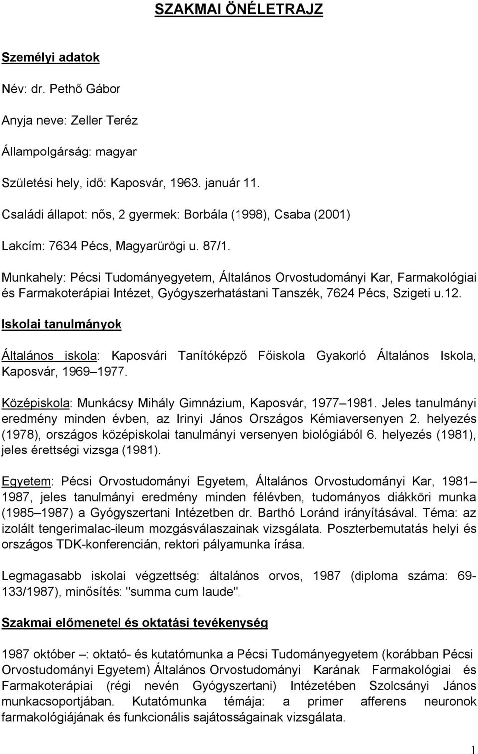 Munkahely: Pécsi Tudományegyetem, Általános Orvostudományi Kar, Farmakológiai és Farmakoterápiai Intézet, Gyógyszerhatástani Tanszék, 7624 Pécs, Szigeti u.12.