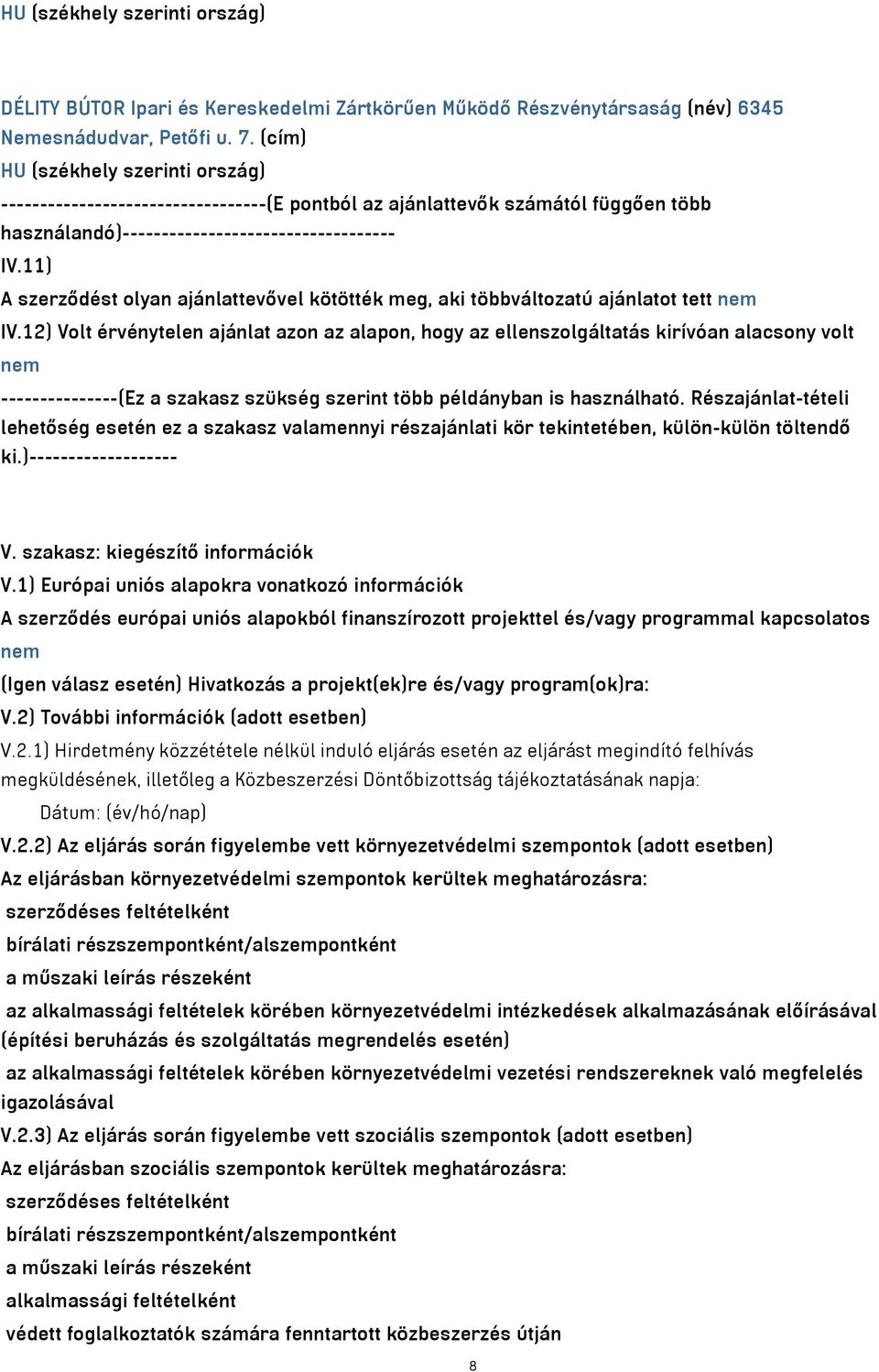 11) A szerződést olyan ajánlattevővel kötötték meg, aki többváltozatú ajánlatot tett nem IV.