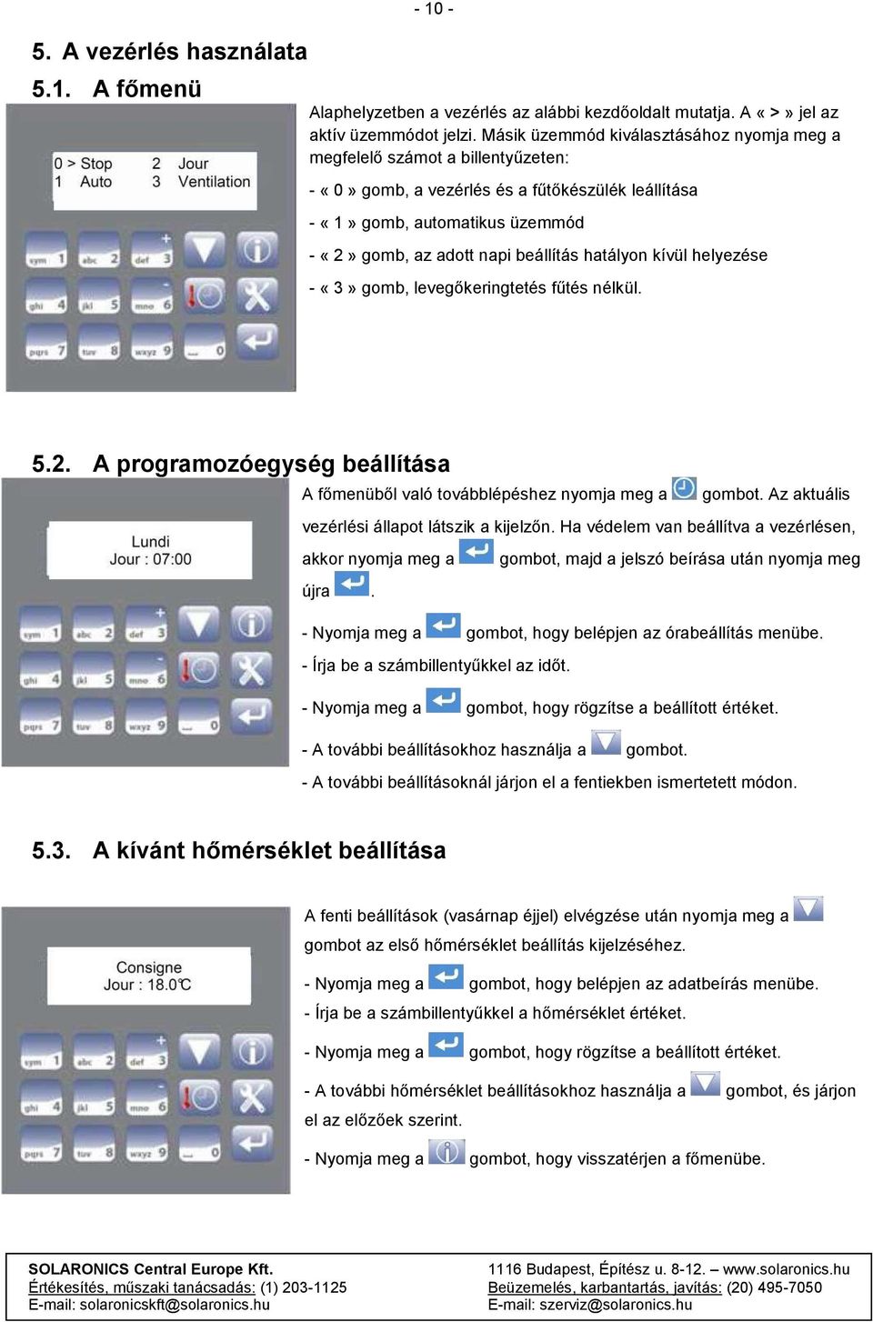 hatályon kívül helyezése - «3» gomb, levegőkeringtetés fűtés nélkül. 5.2. A programozóegység beállítása A főmenüből való továbblépéshez nyomja meg a gombot.