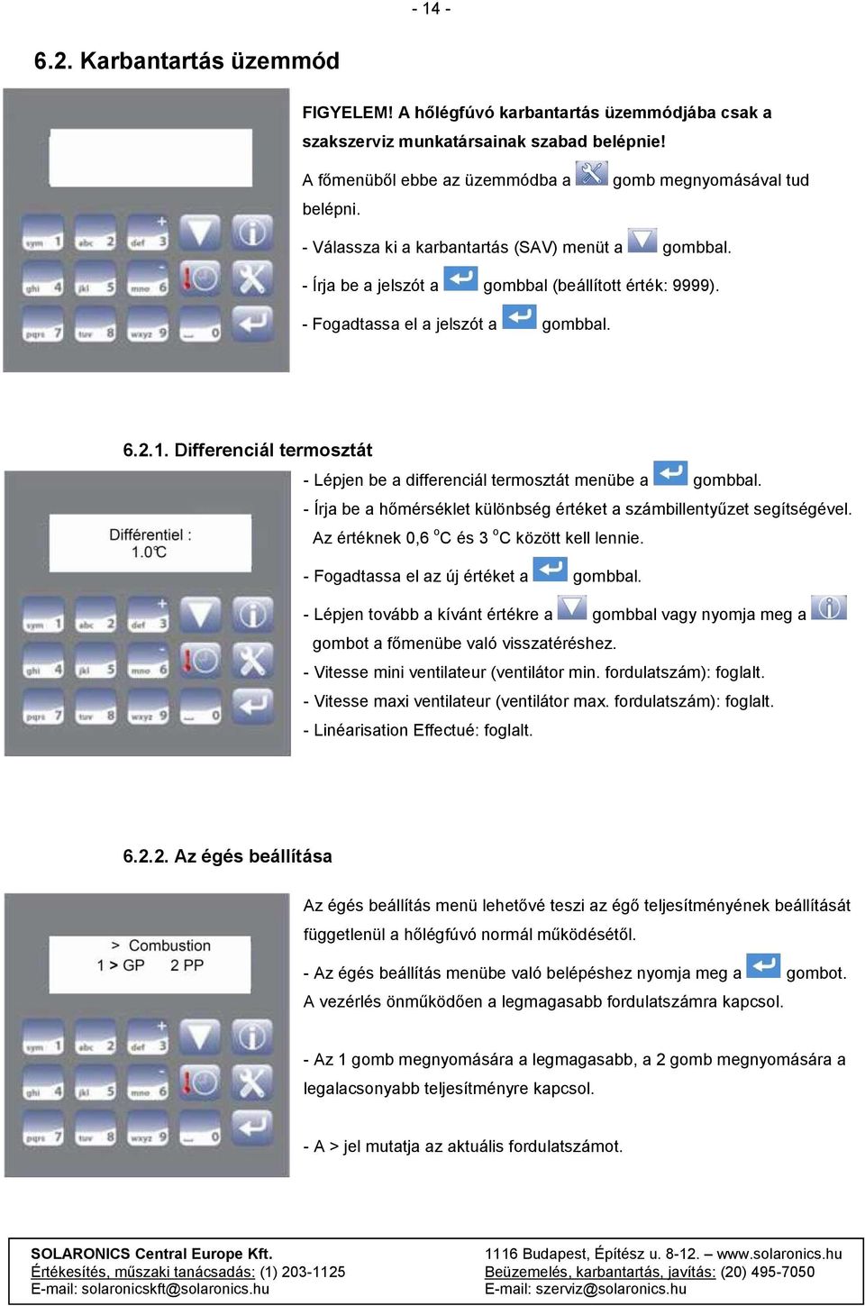 Differenciál termosztát - Lépjen be a differenciál termosztát menübe a gombbal. - Írja be a hőmérséklet különbség értéket a számbillentyűzet segítségével.