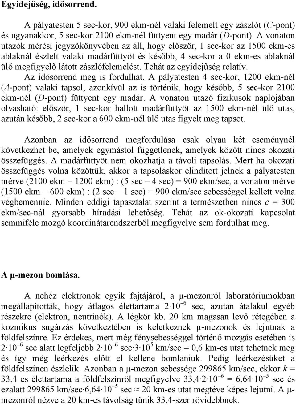 zászlófelemelést. Tehát az egyidejűség relatív. Az idősorrend meg is fordulhat.