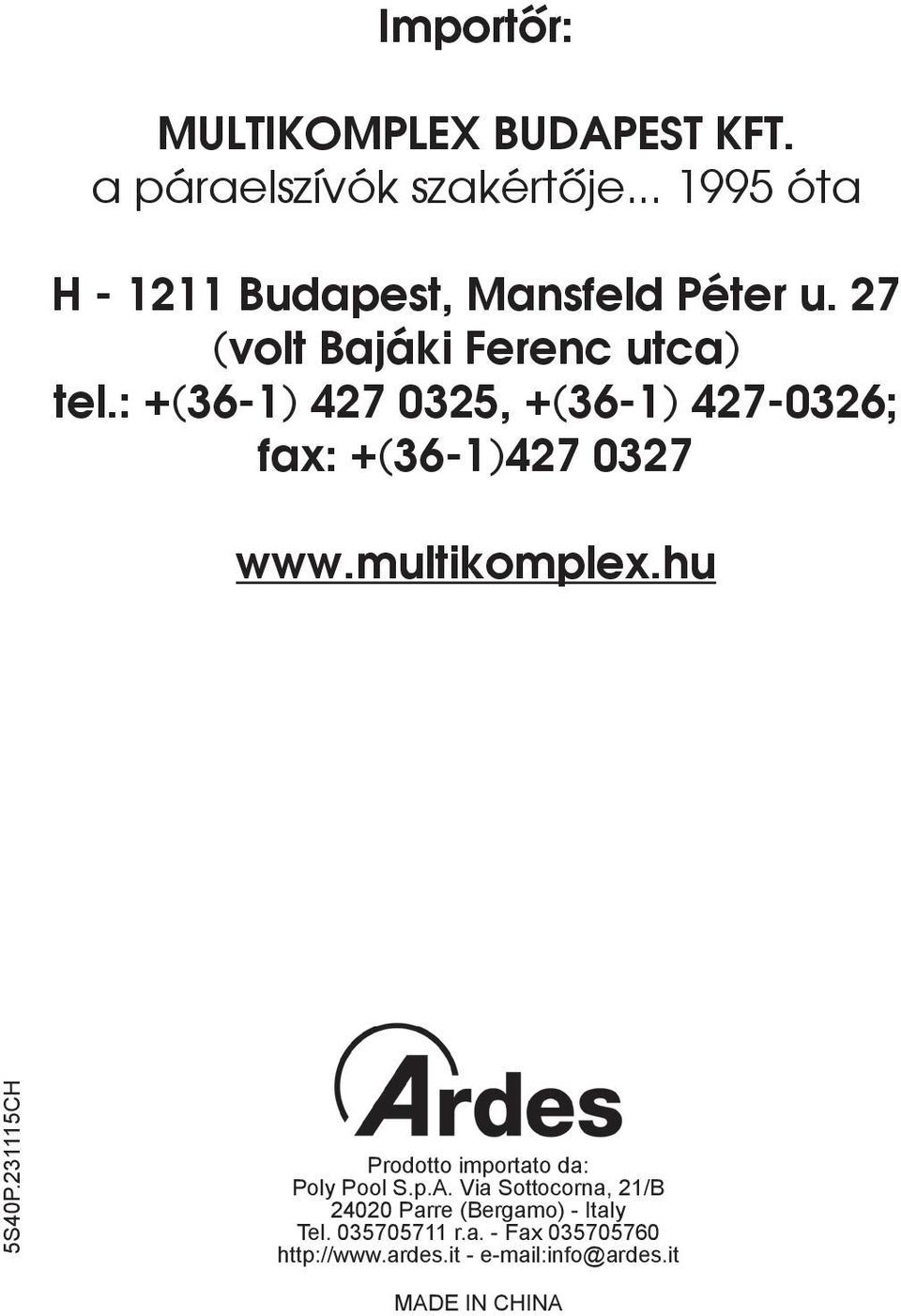 : +(36-1) 427 0325, +(36-1) 427-0326; fax: +(36-1)427 0327 www.multikomplex.hu 5S40P.