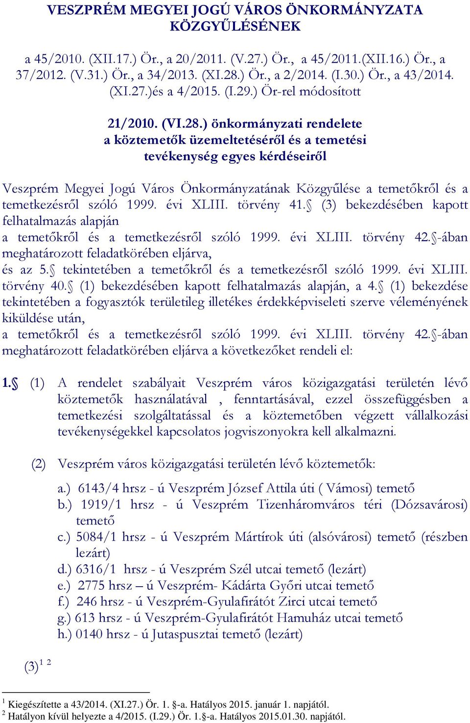 ) önkormányzati rendelete a köztemetők üzemeltetéséről és a temetési tevékenység egyes kérdéseiről Veszprém Megyei Jogú Város Önkormányzatának Közgyűlése a temetőkről és a temetkezésről szóló 1999.
