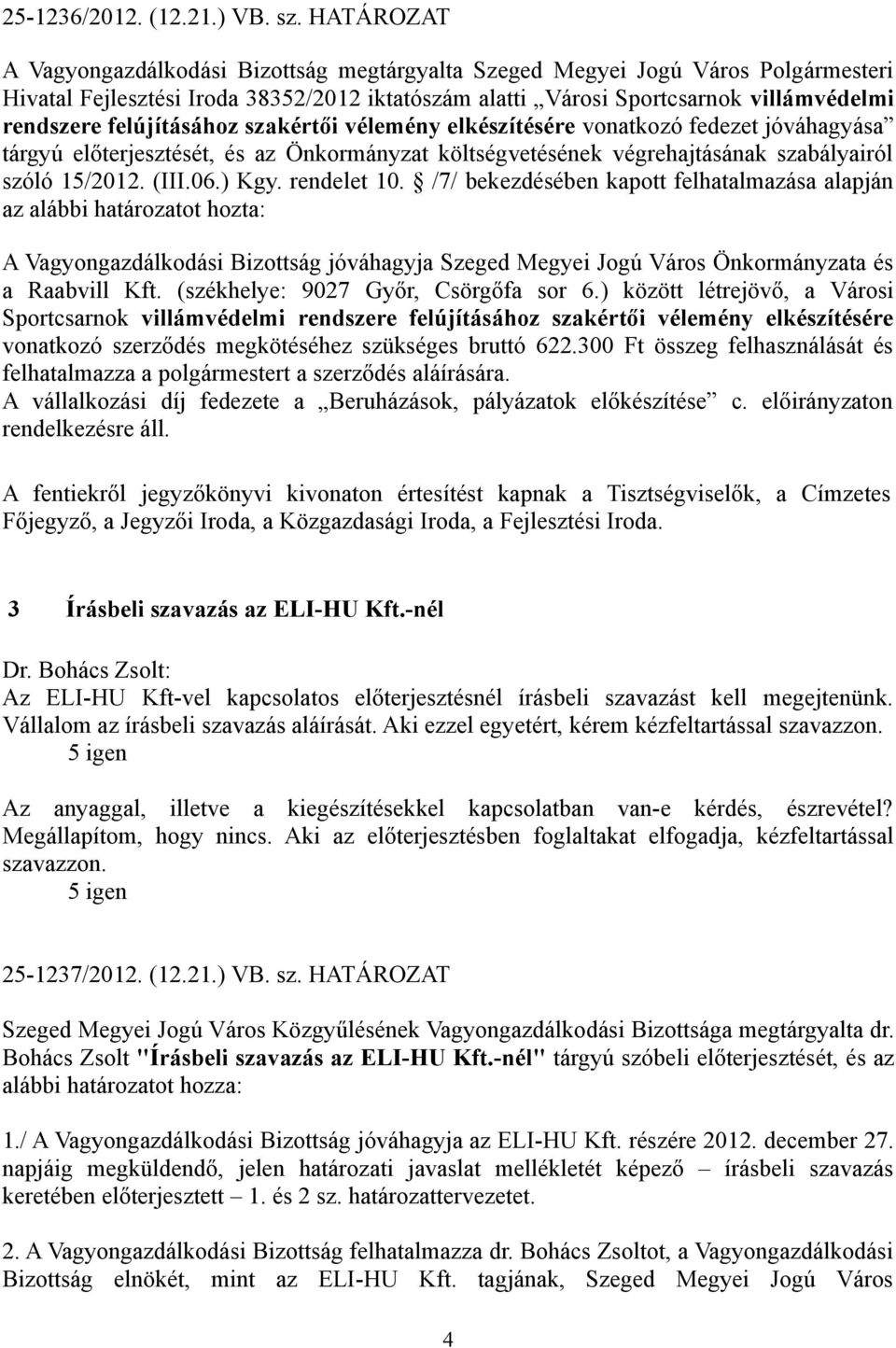 felújításához szakértői vélemény elkészítésére vonatkozó fedezet jóváhagyása tárgyú előterjesztését, és az Önkormányzat költségvetésének végrehajtásának szabályairól szóló 15/2012. (III.06.) Kgy.