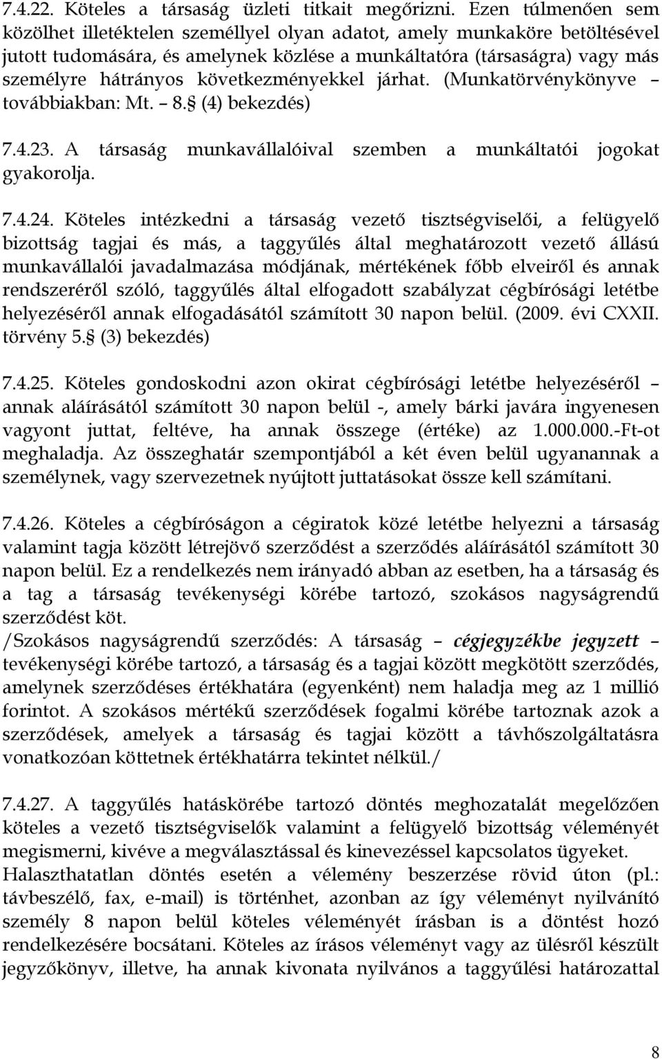 következményekkel járhat. (Munkatörvénykönyve továbbiakban: Mt. 8. (4) 7.4.23. A társaság munkavállalóival szemben a munkáltatói jogokat gyakorolja. 7.4.24.