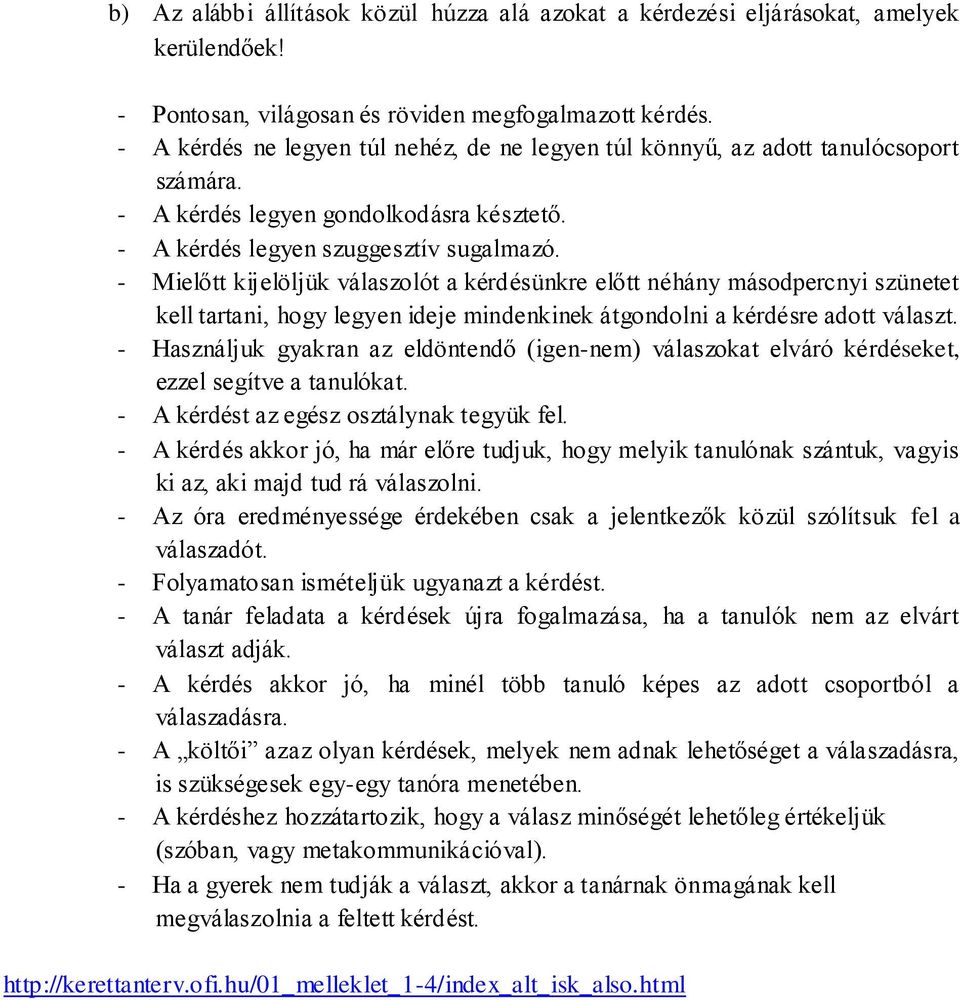 - Mielőtt kijelöljük válaszolót a kérdésünkre előtt néhány másodpercnyi szünetet kell tartani, hogy legyen ideje mindenkinek átgondolni a kérdésre adott választ.