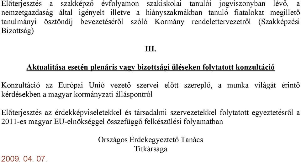 Aktualitása esetén plenáris vagy bizottsági üléseken folytatott konzultáció Konzultáció az Európai Unió vezető szervei előtt szereplő, a munka világát érintő