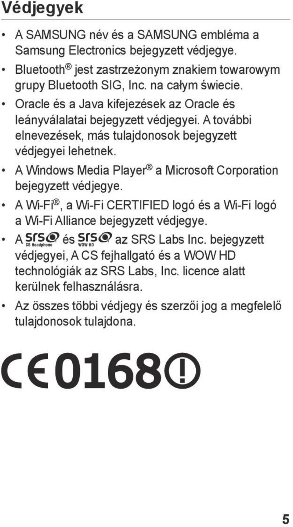 A Windows Media Player a Microsoft Corporation bejegyzett védjegye. A Wi-Fi, a Wi-Fi CERTIFIED logó és a Wi-Fi logó a Wi-Fi Alliance bejegyzett védjegye. A és az SRS Labs Inc.