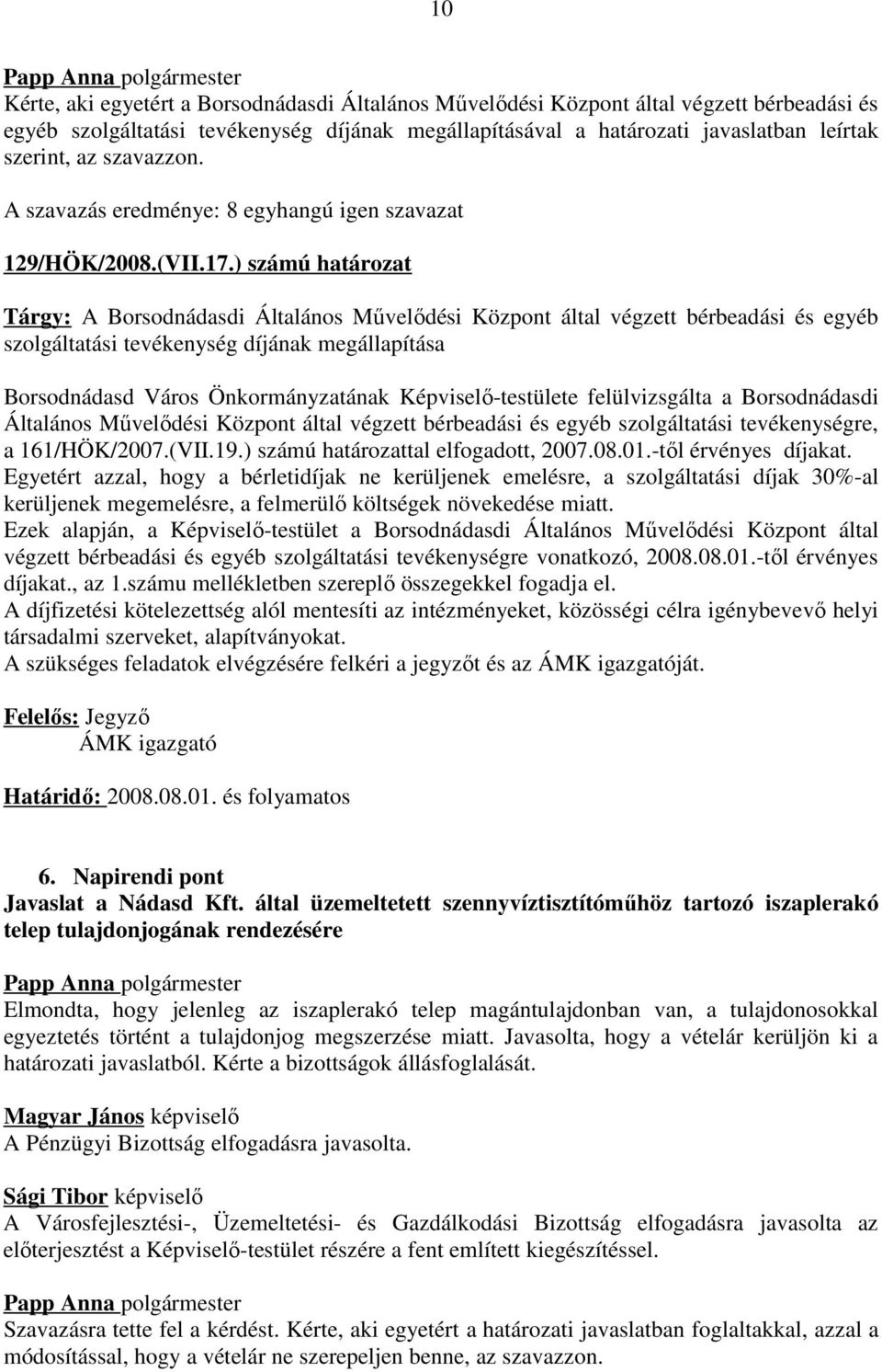 ) számú határozat Tárgy: A Borsodnádasdi Általános Művelődési Központ által végzett bérbeadási és egyéb szolgáltatási tevékenység díjának megállapítása Borsodnádasd Város Önkormányzatának