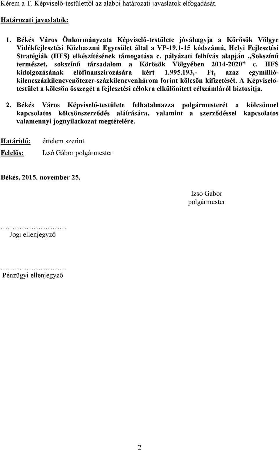 1-15 kódszámú, Helyi Fejlesztési Stratégiák (HFS) elkészítésének támogatása c. pályázati felhívás alapján Sokszínű természet, sokszínű társadalom a Körösök Völgyében 2014-2020 c.