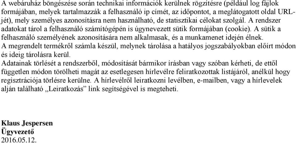 A sütik a felhasználó személyének azonosítására nem alkalmasak, és a munkamenet idején élnek.