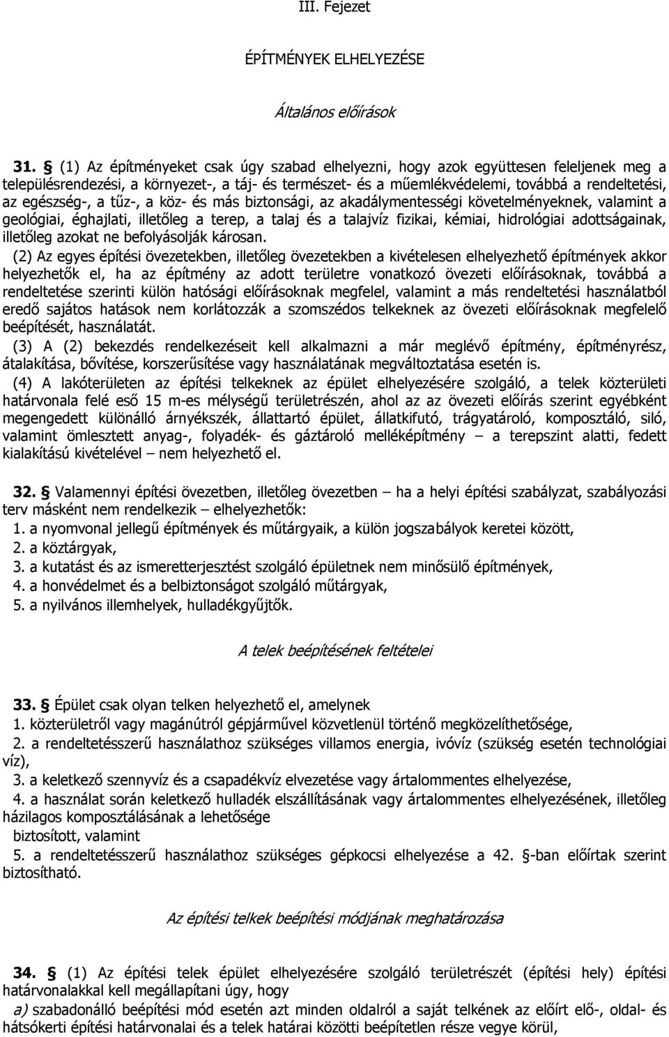 egészség-, a tűz-, a köz- és más biztonsági, az akadálymentességi követelményeknek, valamint a geológiai, éghajlati, illetőleg a terep, a talaj és a talajvíz fizikai, kémiai, hidrológiai