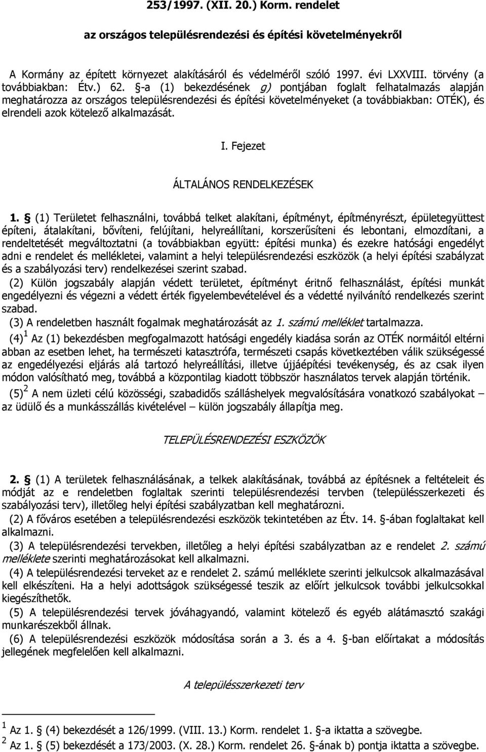 -a (1) bekezdésének g) pontjában foglalt felhatalmazás alapján meghatározza az országos településrendezési és építési követelményeket (a továbbiakban: OTÉK), és elrendeli azok kötelező alkalmazását.