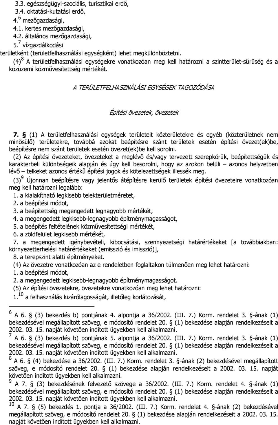 (4) 8 A területfelhasználási egységekre vonatkozóan meg kell határozni a szintterület-sűrűség és a közüzemi közművesítettség mértékét.