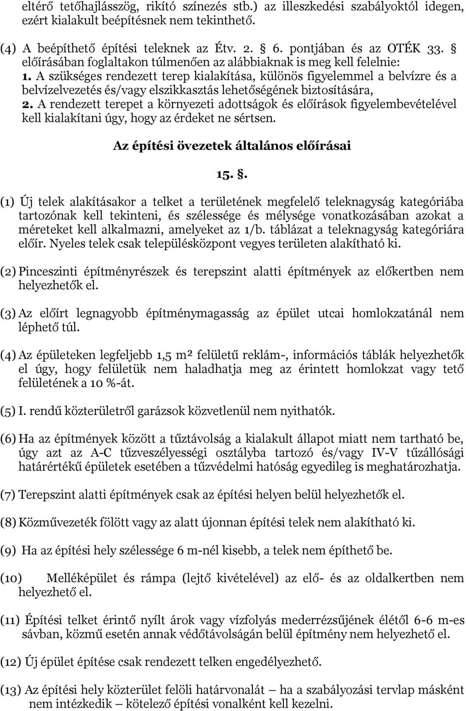 A szükséges rendezett terep kialakítása, különös figyelemmel a belvízre és a belvízelvezetés és/vagy elszikkasztás lehetőségének biztosítására, 2.