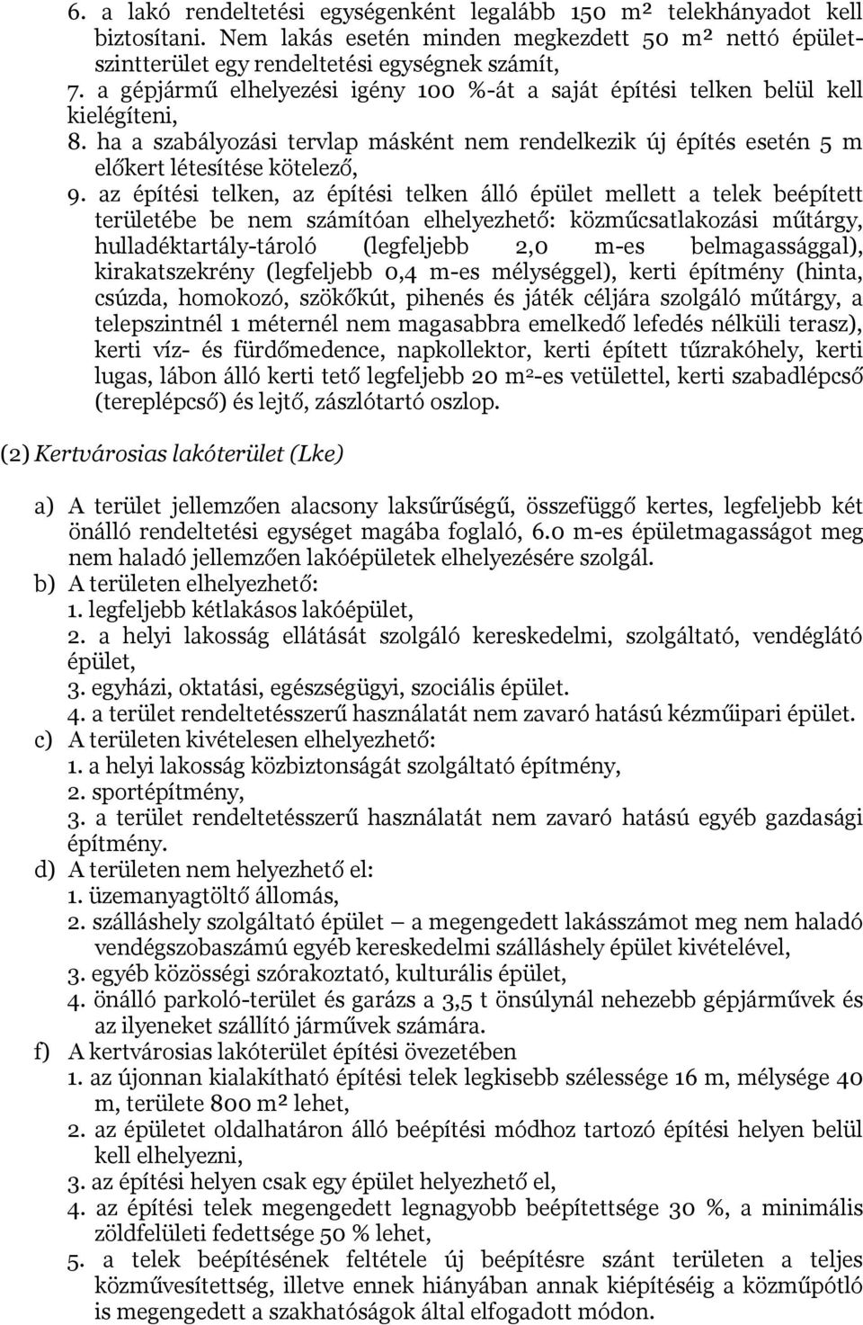 az építési telken, az építési telken álló épület mellett a telek beépített területébe be nem számítóan elhelyezhető: közműcsatlakozási műtárgy, hulladéktartály-tároló (legfeljebb 2,0 m-es